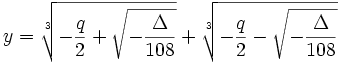 y=\sqrt[3]{-{q\over 2}+ \sqrt{-\frac\Delta{108}}}+\sqrt[3]{-{q\over 2}- \sqrt{-\frac\Delta{108}}}