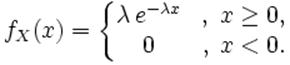 f_X(x) = \left\{\begin{matrix}
\lambda \,e^{-\lambda x} &,\; x \ge 0, \\
0 &,\; x < 0.
\end{matrix}\right.