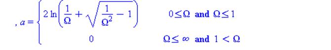 (Typesetting:-mprintslash)([a = PIECEWISE([2*ln(1/Omega+sqrt(1/Omega^2-1)), 0 <= omega and omega <= omega[c]], [0, omega <= infinity and omega[c] < omega]), a = PIECEWISE([2*ln(1/Omega+sqrt(1/Omega^2-...