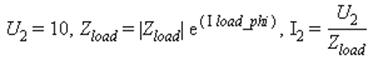 U[2] = 10, Z[load] = abs(Z[load])*exp(I*load_phi), I[2] = U[2]/Z[load]
