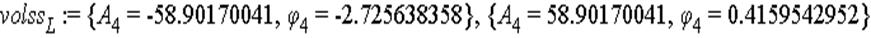 volss[L] := {A[4] = -58.90170041, phi[4] = -2.725638358}, {A[4] = 58.90170041, phi[4] = .4159542952}