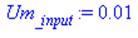 (Typesetting:-mprintslash)([Um[_input] := 0.1e-1], [0.1e-1])