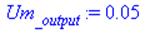 (Typesetting:-mprintslash)([Um[_output] := 0.5e-1], [0.5e-1])