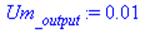 (Typesetting:-mprintslash)([Um[_output] := 0.1e-1], [0.1e-1])