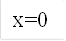 x=0
