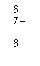   6 –
  7 – 
  
  8 – 
  

