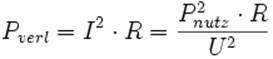 P_{verl} = I^2 \cdot R = \frac{P_{nutz}^2 \cdot R}{U^2}