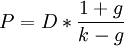 P = D*\frac{1+g}{k-g}